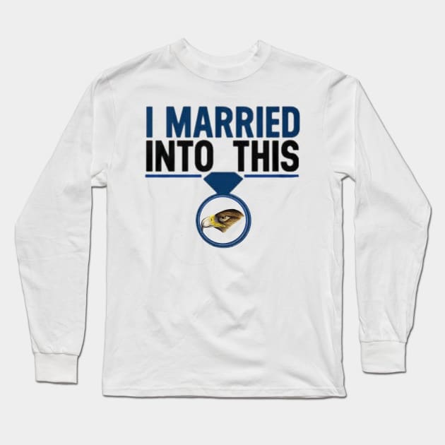 I Married Into This Eagles Funny Design Quote Tee Long Sleeve T-Shirt by MARBBELT